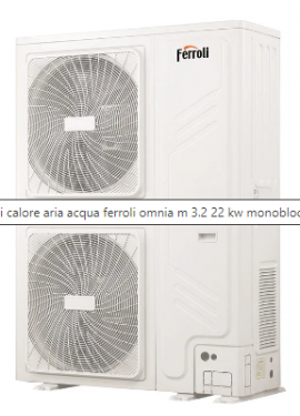 FERROLI POMPA DI CALORE AD ARIA OMNIA M 3.2 22 KW MONOBLOCCO TRIFASE INVERTER R32 A++